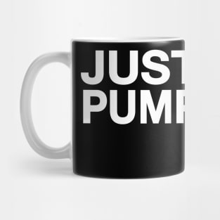 Just Pump Oil just stop oil Mug